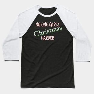 No One Cares, Christmas Harder Baseball T-Shirt